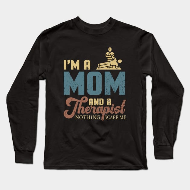 I'm A Mom And A Therapist Nothing Scares Me Long Sleeve T-Shirt by maxdax